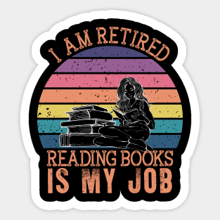 I Am Retired Reading Books Is My Job Sticker